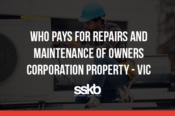Who pays for repairs and maintenance of Owners Corporation property