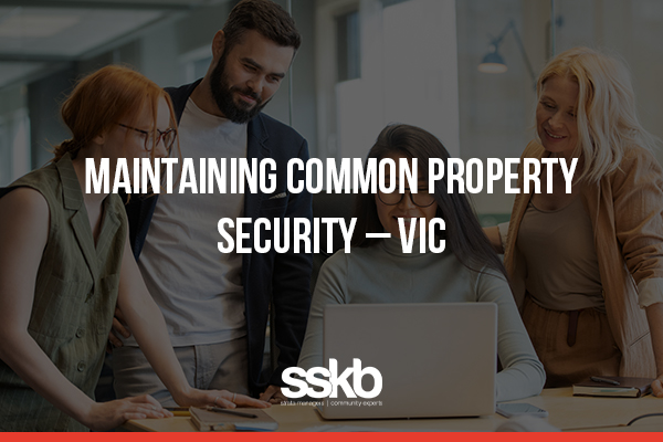 Maintaining Common Property Security - VIC